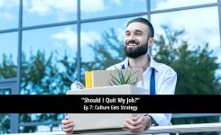 Should I Quit My Job? Culture Eats Strategy (7/10)